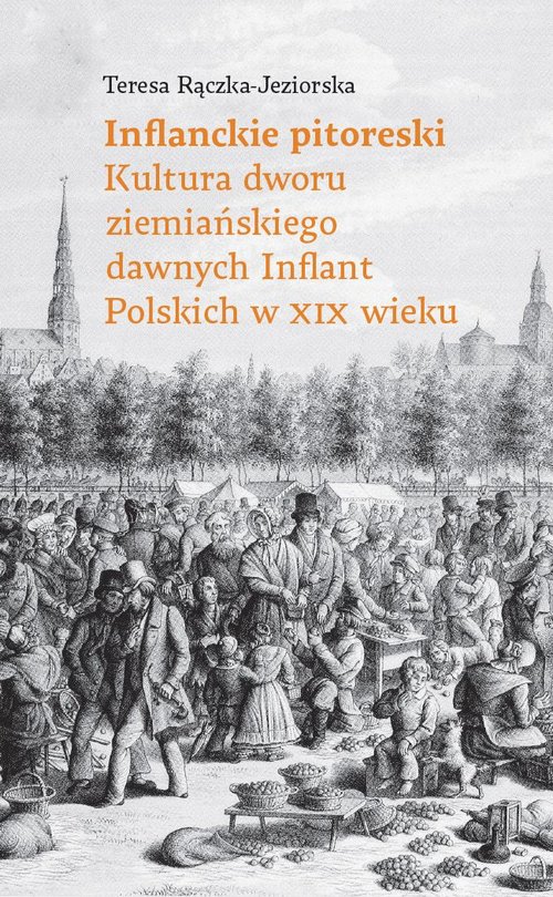 Image of Inflanckie pitoreski Kultura dworu ziemiańskiego dawnych Inflant Polskich w XIX wieku