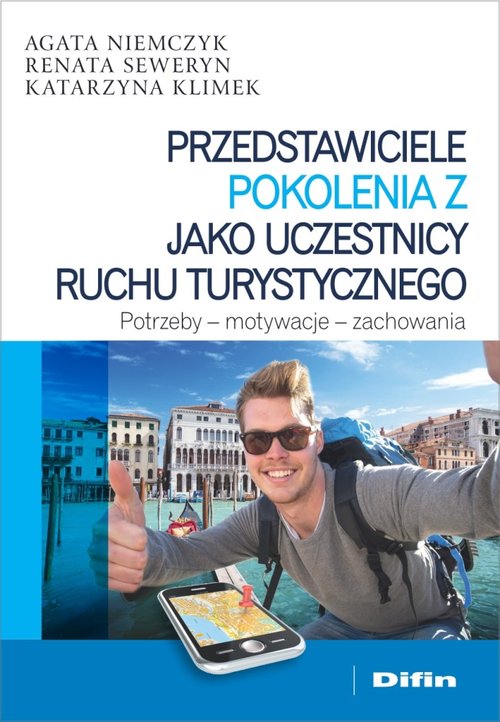 Image of Przedstawiciele pokolenia Z jako uczestnicy ruchu turystycznego Potrzeby - motywacje - zachowania