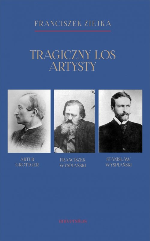 Image of Tragiczny los artysty. Artur Grottger – Franciszek Wyspiański – Stanisław Wyspiański