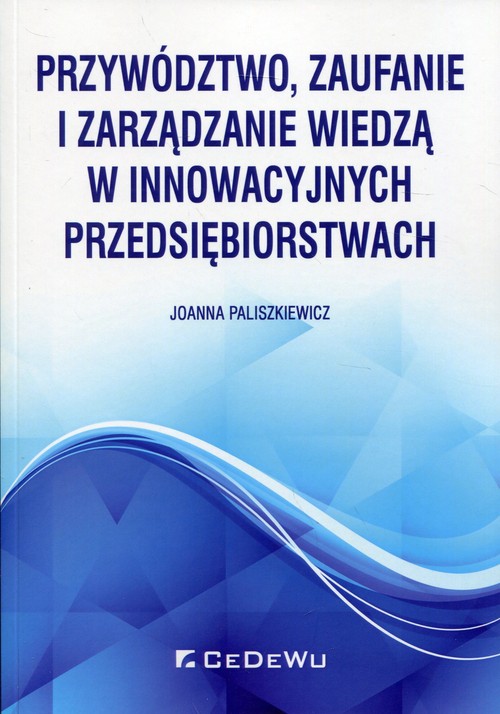 Image of Przywództwo, zaufanie i zarządzanie wiedzą w innowacyjnych przedsiębiorstwach