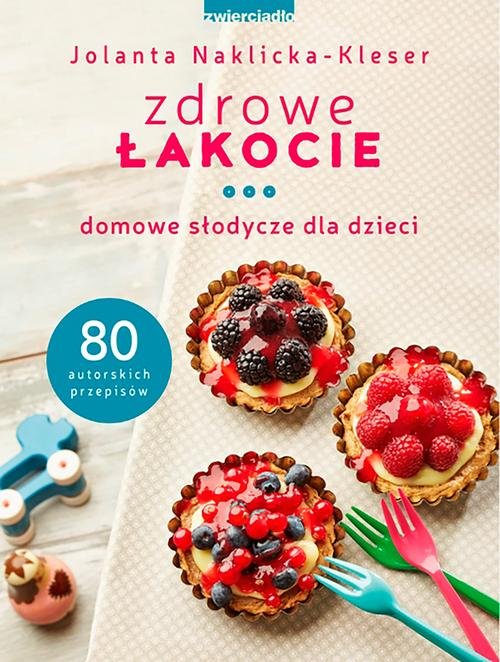 Image of Zdrowe łakocie Domowe słodycze dla dzieci