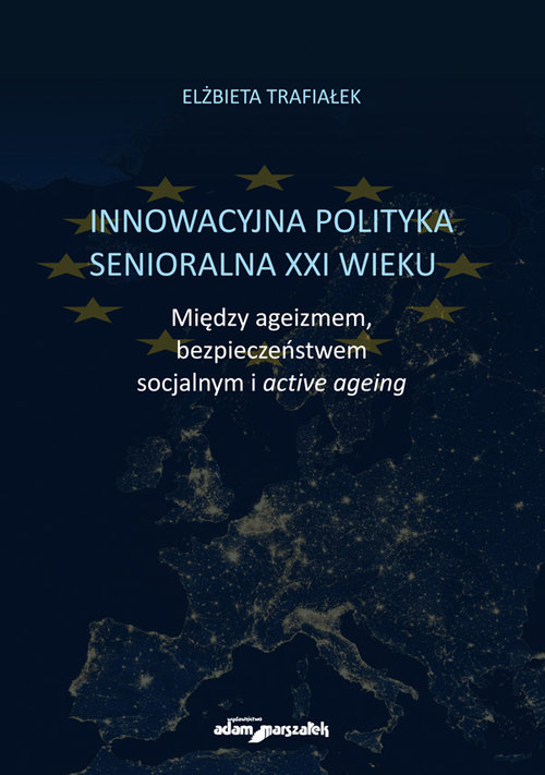 Image of Innowacyjna polityka senioralna XXI wieku. Między ageizmem, bezpieczeństwem socjalnym i active agein