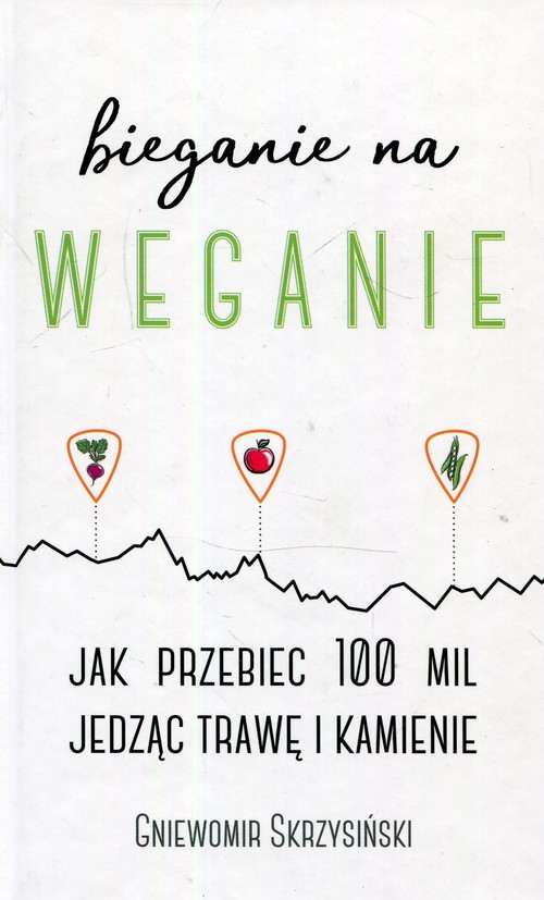 Image of Bieganie na weganie Jak przebiec 100 mil jedząc trawę i kamienie
