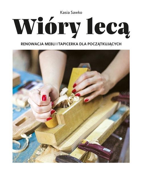 Image of Wióry lecą. Renowacja mebli i tapicerka dla począt