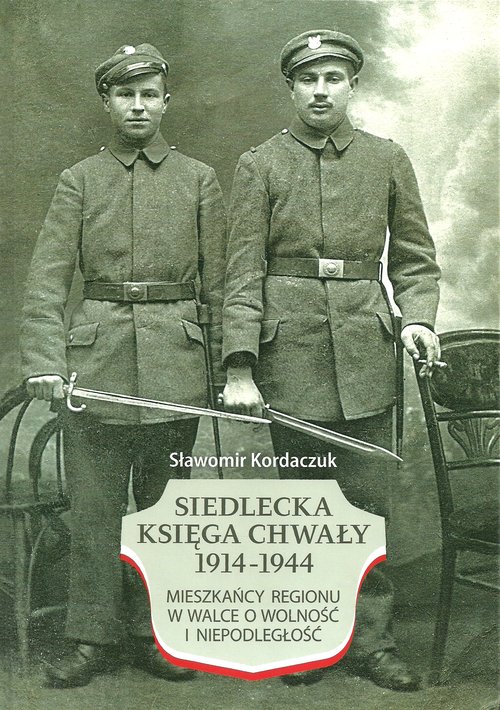 Image of Siedlecka Księga Chwały 1914-1944 Mieszkańcy regionu w walce o wolność i niepodległość