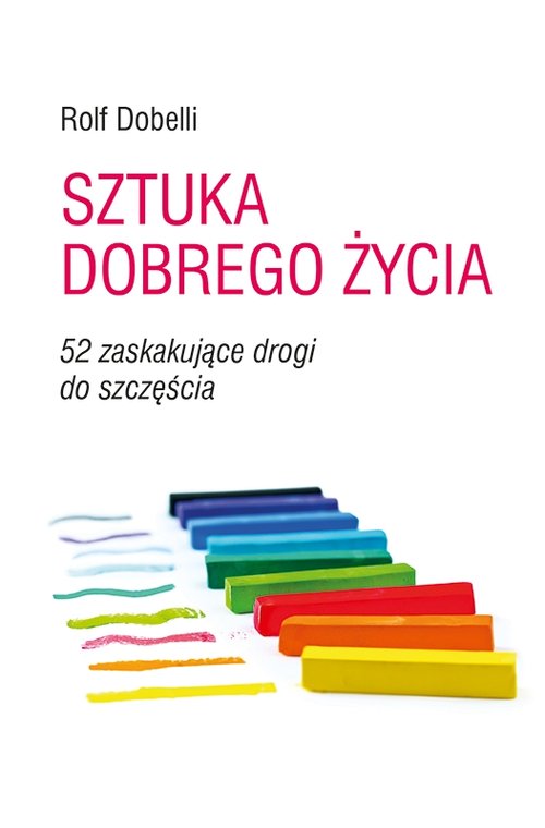 Image of Sztuka dobrego życia 52 zaskakujące drogi do szczęścia