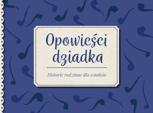 Image of Opowieści dziadka. Historie rodzinne dla wnuków