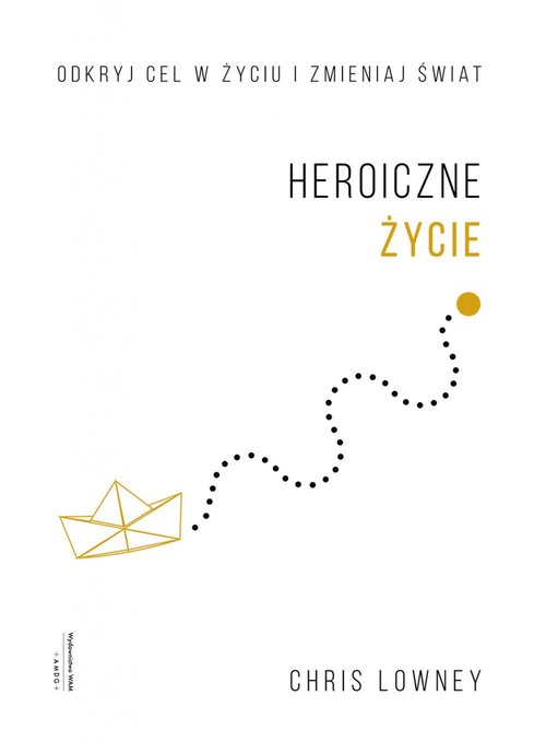 Image of Heroiczne życie Odkryj cel w życiu i zmieniaj świat