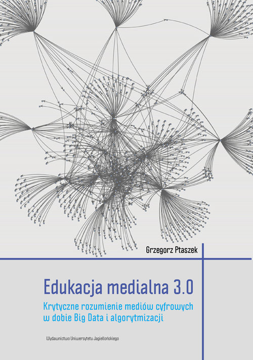 Image of Edukacja medialna 3.0 Krytyczne rozumienie mediów cyfrowych w dobie Big Data i algorytmizacji