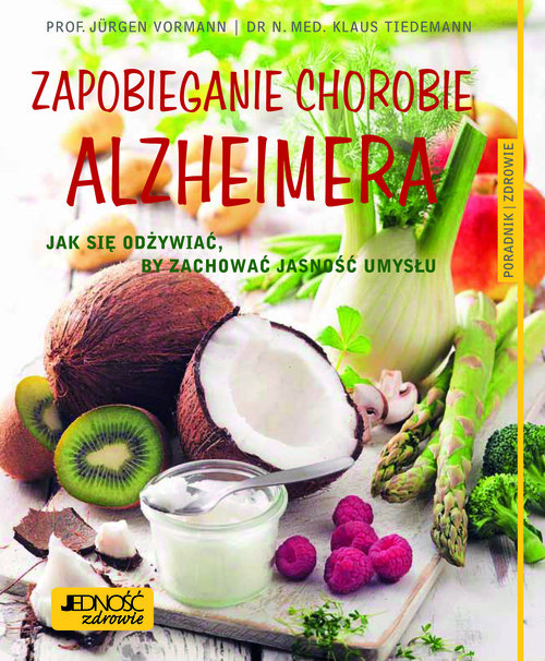 Image of Zapobieganie chorobie Alzheimera Jak się odżywiać, by zachować jasność umysłu Poradnik zdrowie