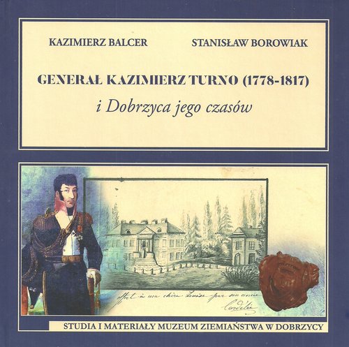 Image of Generał Kazimierz Turno (1778-1817) i Dobrzyca jego czasów