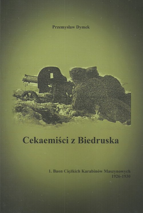Image of Cekaemiści z Biedruska 1. Baon Cięzkich Karabinów Maszynowych 1926-1930