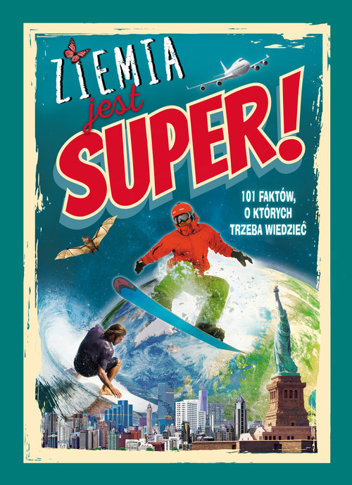 Image of Ziemia jest super! 101 faktów o których trzeba wiedzieć