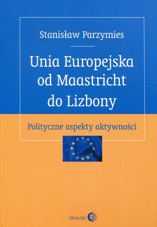 Image of Unia Europejska od Maastricht do Lizbony Polityczne aspekty aktywności