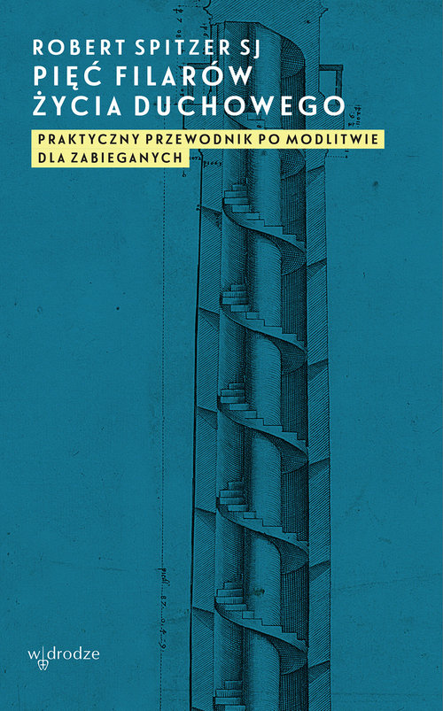 Image of Pięć filarów życia duchowego Praktyczny przewodnik po modlitwie dla zabieganych