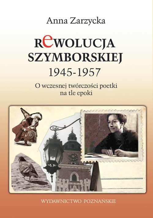 Image of Rewolucja Szymborskiej 1945-1957 O wczesnej twórczości poetki na tle epoki