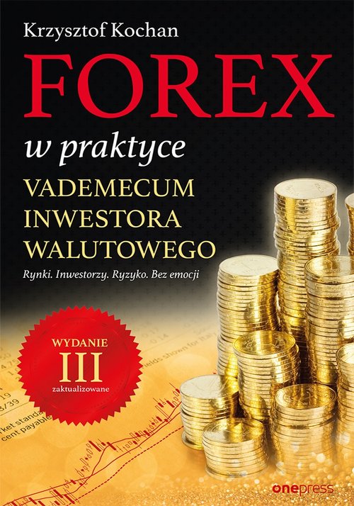 Image of Forex w praktyce Vademecum inwestora walutowego Rynki. Inwestorzy. Ryzyko. Bez emocji