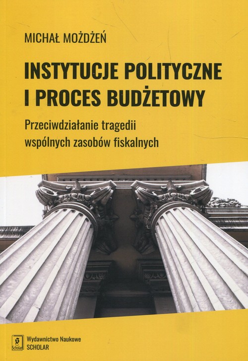 Image of Instytucje polityczne i proces budżetowy Przeciwdziałanie tragedii wspólnych zasobów fiskalnych