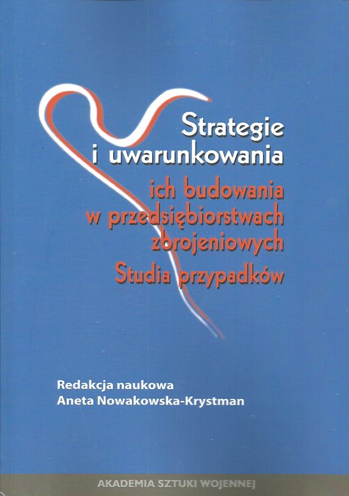 Image of Strategie i uwarunkowania ich budowania w przedsiębiorstwach zbrojeniowych Studium przypadków