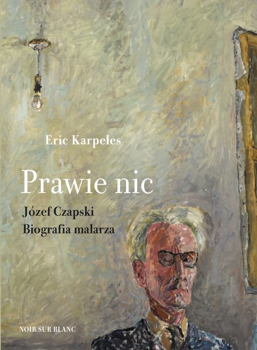 Image of Prawie nic Józef Czapski Biografia malarza