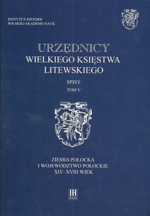 Image of Urzędnicy Wielkiego Księstwa Litewskiego Spisy Tom 5 Ziemia połocka i województwo połockie XIV-XVIII wiek