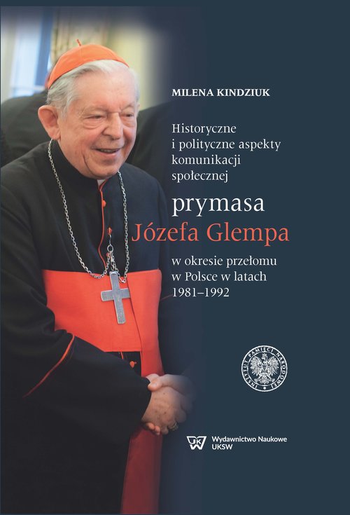 Image of Historyczne i polityczne aspekty komunikacji społecznej prymasa Józefa Glempa w okresie przełomu w Polsce w latach 1981-1992