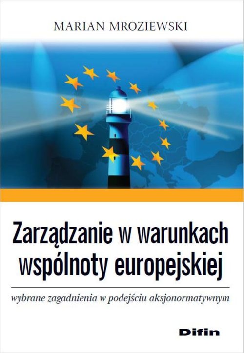 Image of Zarządzanie w warunkach wspólnoty europejskiej Wybrane zagadnienia w podejściu aksjonormatywnym