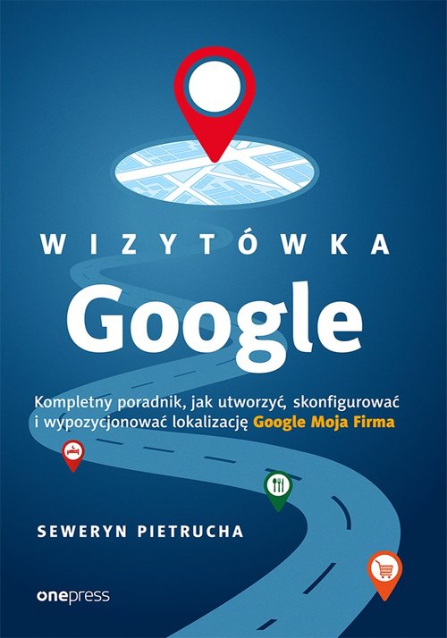 Image of Wizytówka Google Kompletny poradnik jak utworzyć, skonfigurować i wypozycjonować lokalizację Google