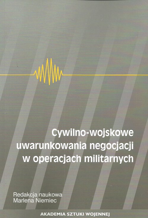 Image of Cywilno-wojskowe uwarunkowania negocjacji w operacjach militarnych