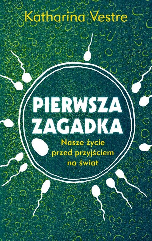 Image of Pierwsza zagadka Nasze życie przed przyjściem na świat