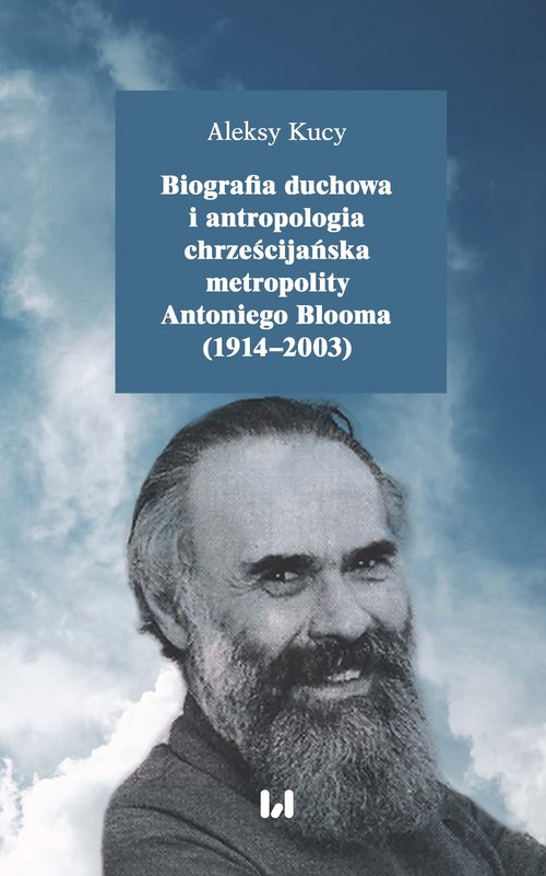 Image of Biografia duchowa i antropologia chrześcijańska metropolity Antoniego Blooma (1914-2003)