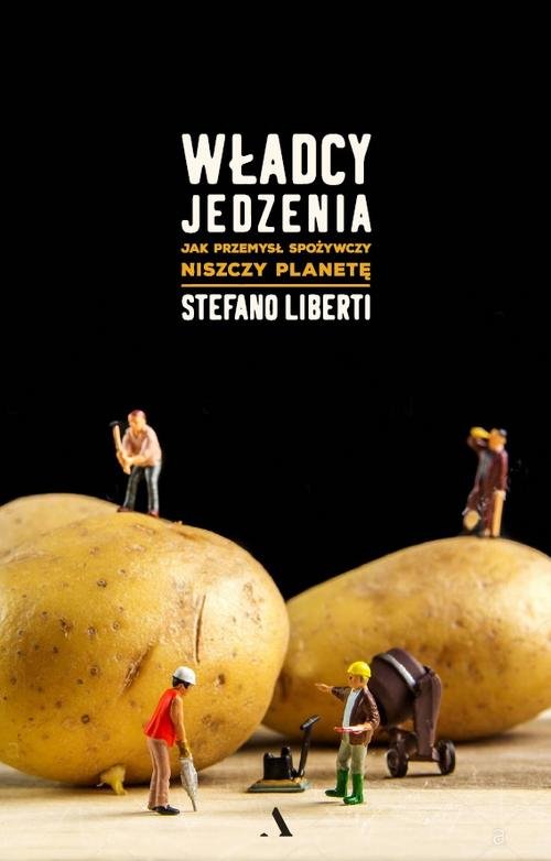 Image of Władcy jedzenia Jak przemysł spożywczy niszczy planetę