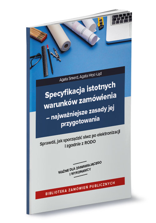 Image of Specyfikacja istotnych warunków zamówienia Najważniejsze zasady jej przygotowania