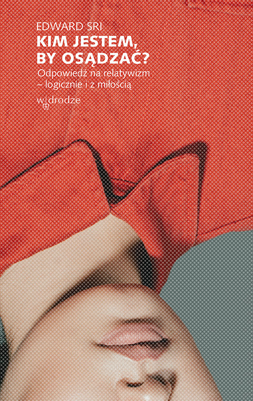 Image of Kim jestem, by osądzać? Odpowiedź na relatywizm - logicznie i z miłością