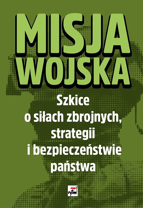 Image of Misja wojska Strategia i bezpieczeństwo państwa. Szkice o siłach zbrojnych