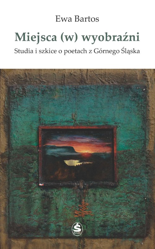 Image of Miejsca (w) wyobraźni Studia i szkice o poetach z Górnego Śląska