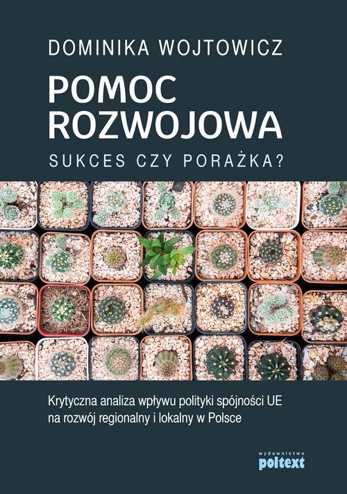 Image of Pomoc rozwojowa sukces czy porażka Krytyczna analiza wpływu polityki spójności UE na rozwój regionalny i lokalny w Polsce