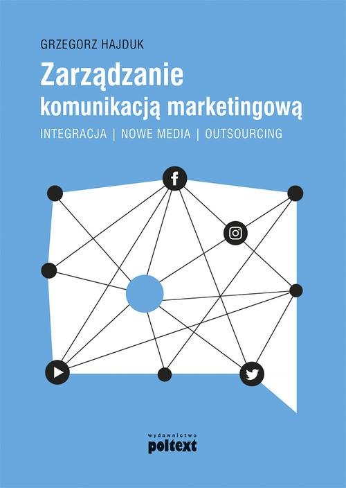 Image of Zarządzanie komunikacją marketingową Integracja – nowe media – outsourcing
