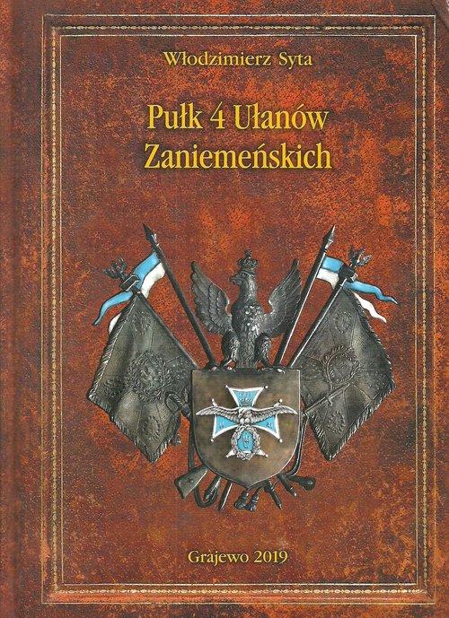 Image of Pułk 4 Ułanów Zaniemeńskich Historia pisana wspomnieniami ułanów i ich rodzin