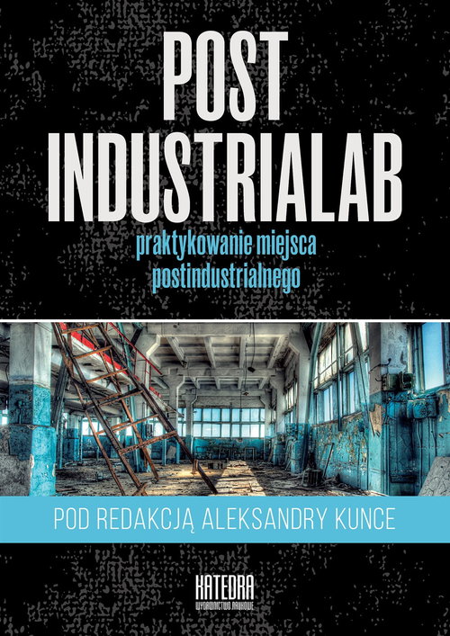 Image of PostindustriaLab Praktykowanie miejsca postindustrialnego