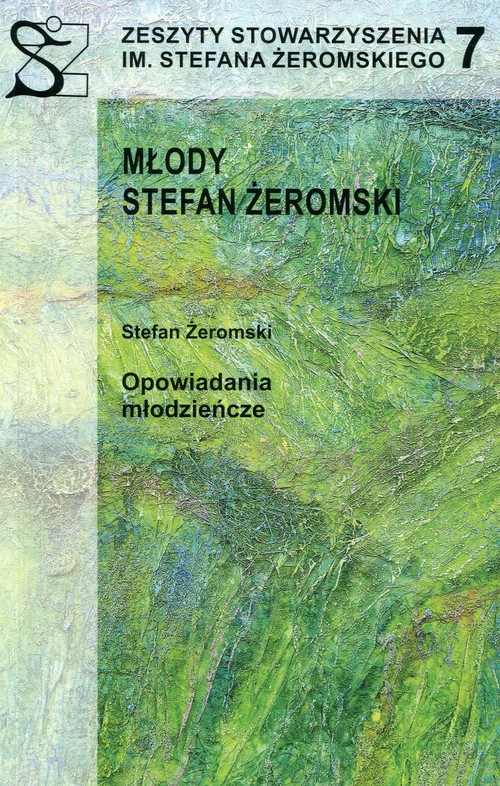 Image of Zeszyty Stowarzyszenia im. Stefana Żeromskiego 7 Młody Stefan Żeromski Opowiadania młodzieńcze