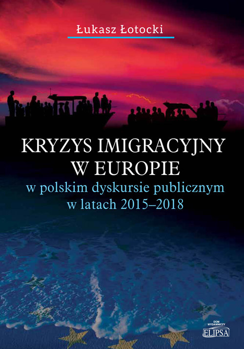 Image of Kryzys imigracyjny w Europie w polskim dyskursie publicznym w latach 2015-2018