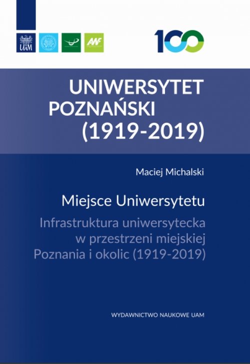 Image of Miejsce Uniwersytetu Infrastruktura uniwersytecka w przestrzeni miejskiej Poznania i okolic (1919-2