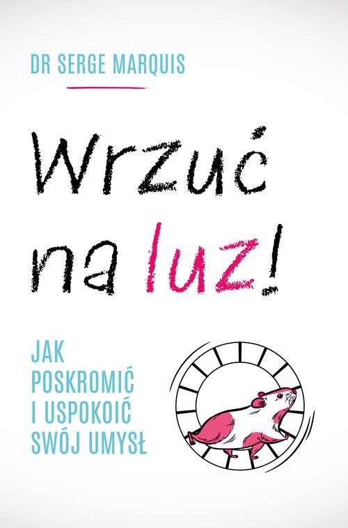 Image of Wrzuć na luz! Jak poskromić i uspokoić swój umysł