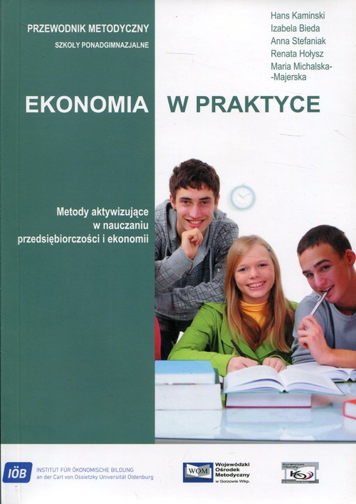Image of Ekonomia w praktyce Przewodnik metodyczny Szkoła ponadgimnazjalna. Metody aktywizujące w nauczaniu przedsiębiorczości i ekonomii