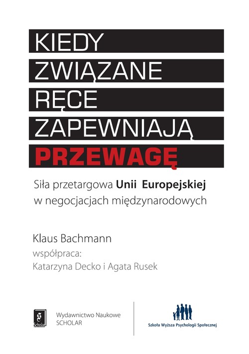Image of Kiedy związane ręce zapewniają przewagę Siła przetargowa Unii Europejskiej w negocjacjach międzynarodowych