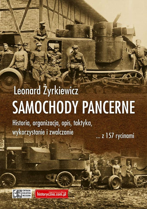 Image of Samochody pancerne Historia, organizacja, opis, taktyka, wykorzystanie i zwalczanie ... z 157 rycinami