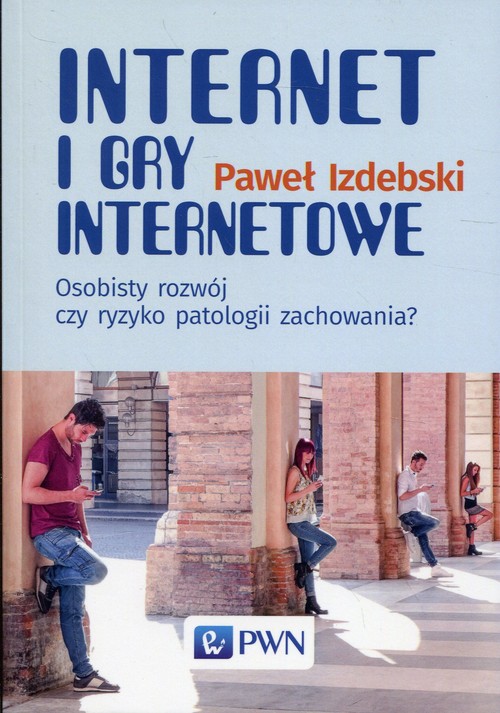 Image of Internet i gry internetowe Osobisty rozwój czy ryzyko patologii zachowania?