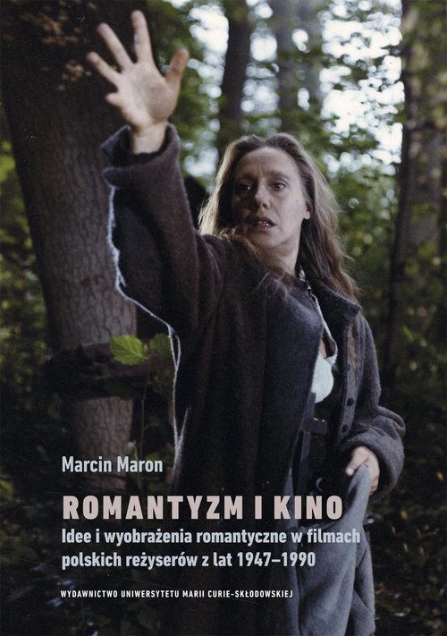 Image of Romantyzm i kino. Idee i wyobrażenia romantyczne w filmach polskich reżyserów z lat 1947-1990