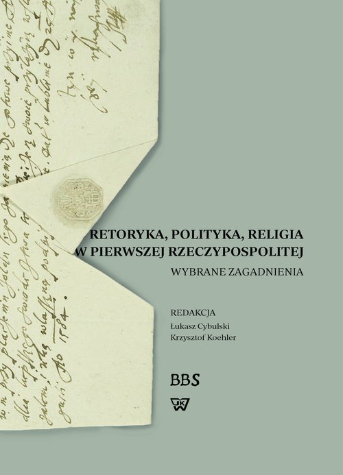Image of Retoryka polityka religia w Pierwszej Rzeczypospolitej Wybrane zagadnienia